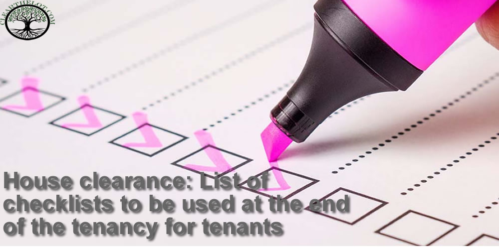 House clearance List of checklists to be used at the end of the tenancy for tenants