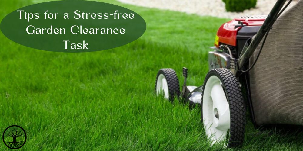 Tips for a Stress-free Garden Clearance Task